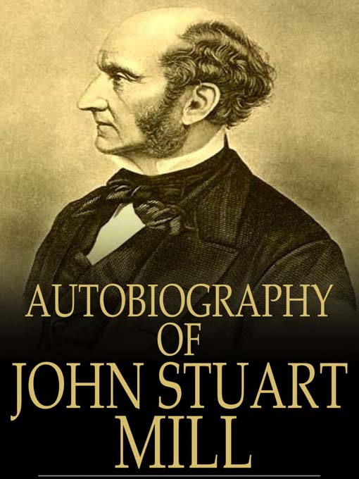Title details for Autobiography of John Stuart Mill by John Stuart Mill - Available